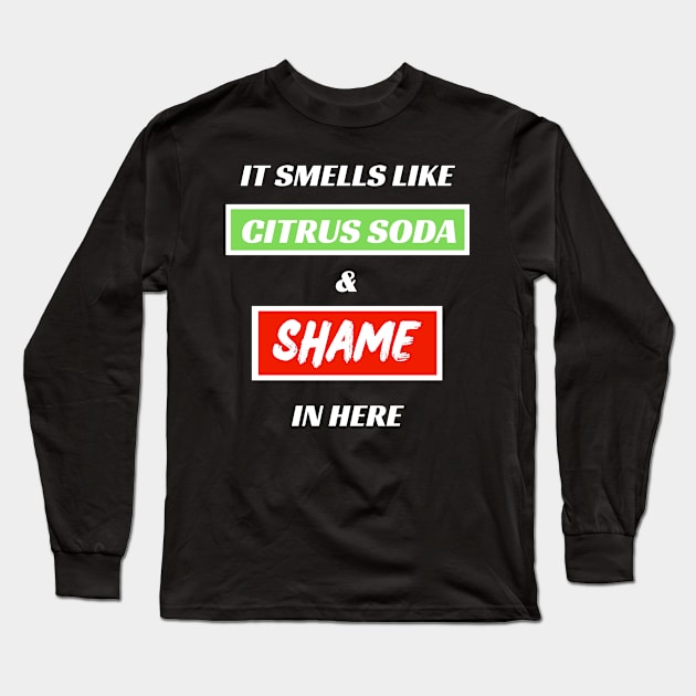 It Smells Like Citrus Soda and Shame In Here Long Sleeve T-Shirt by MotleyRidge